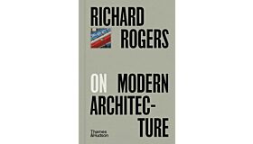 Richard Rogers on Modern Architecture