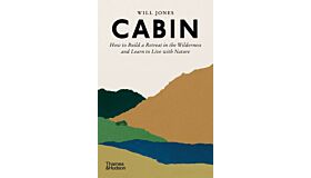 Cabin -  How to build a retreat in the wilderniss and learn to live with nature