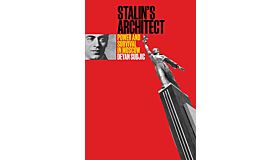 Stalin's Architect - Power and Survival in Moscow