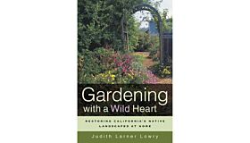 Pre-Owned Gardening with a Wild Heart: Restoring California's Native Landscapes at Home