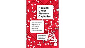 Housing Under Platform Capitalism : The Contentious Regulation of Short-Term Rentals in European Cities