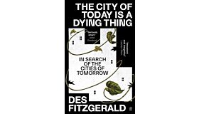 The City of Today is a Dying Thing - In Search of the Cities of Tomorrow