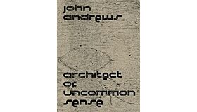 John Andrews : Architect of Uncommon Sense