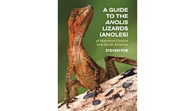 A Guide to the Anolis Lizards (Anoles) of Mainland Central and South America (Pre-order October 2025)