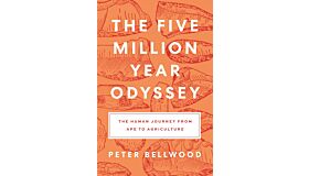 The Five Million Year Odyssey - The Human Journey from Ape to Agriculture