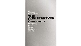 The Architecture of Urbanity - Designing for Nature, Culture, and Joy 