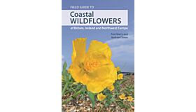 Field Guide to Coastal Wildflowers of Britain, Ireland and Northwest Europe: A Field Guide