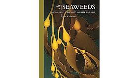 The Lives of Seaweeds - A Natural History of Our Planet's Seaweeds and Other Algae