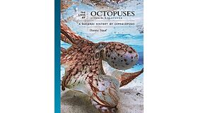 The Lives of Octopuses - A Natural History of the Cephalopods