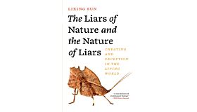 The Liars of Nature and the Nature of Liars - Cheating and Deception in the Living World (PBK pre-order september 2025)
