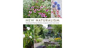 New Naturalism - Designing and Planting a Resilient, Ecologically Vibrant Home Garden