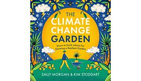 The Climate Change Garden - Down The Earth Advice for Growing a Resilient Garden