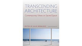 Transcending Architecture - Contemporary Views on Sacred Space