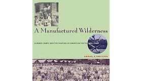A Manufactured Wilderness: Summer Camps and the Shaping of American Youth, 1890–1960