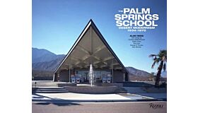 The Palm Springs School - Desert Modernism 1934-1975