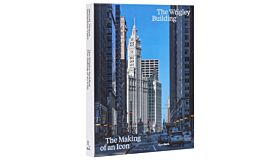 The Wrigley Building : The Making of an Icon