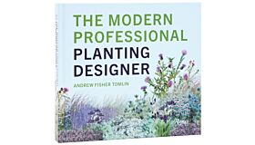 The Modern Professional Planting Designer - Creating Beautiful, Sustainable, Resilient Gardens for the 21st Century 