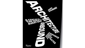 Architecture Unbound - A century of the Disruptive Avant-Garde