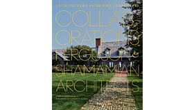 Collaborations: Architecture, Interiors, Landscapes: Ferguson & Shamamian Architects