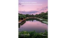 Parks of the 21st Century: Reinvented Landscapes, Reclaimed Territories