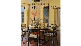 The Allure of Charleston: Houses, Rooms, and Gardens