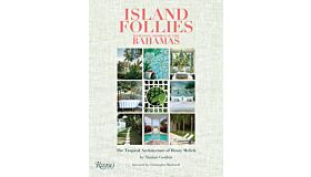 Island Follies: Romantic Homes of the Bahamas: The Tropical Architecture of Henry Melich 