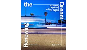 Renewing the Dream - The Mobility Revolution and the Future of Los Angeles