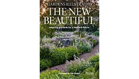 Gardens Illustrated: The New Beautiful - Inspiring Gardens for a Resilient Future