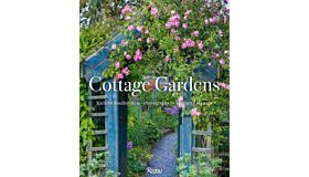 Cottage Gardens Creating Year-round Beauty with Flowers, Herbs, Fruits, Edibles, and More