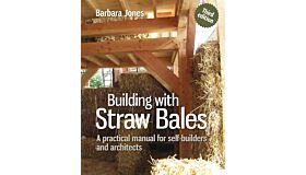 Building with Straw Bales - A practical manual for self-builders and architects