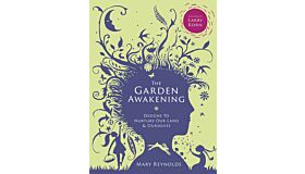 The Garden Awakening - Designs to Nurture Our Land and Ourselves