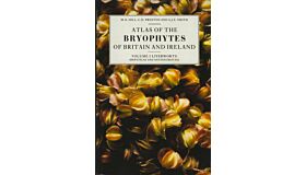 Atlas of the Bryophytes of Britain and Ireland Volume 1 Liverworts (Hepaticae and Anthocerotae)