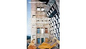 Le Corbusier's Chandigarh Revisited