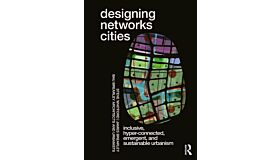 Designing Networks Cities - Inclusive, Hyper-Connected, Emergent and Sustainable Urbanism