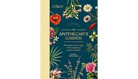 Kew: The Apothecary's Garden : The science and mythology of medicinal plants