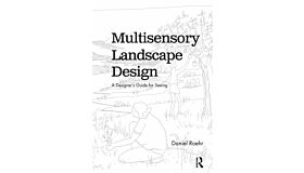 Multisensory Landscape Design - A Designer's Guide for Seeing