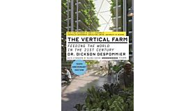 The Vertical Farm - Feeding the World in the 21st Century
