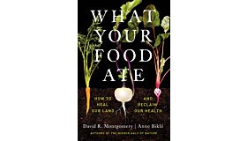 What Your Food Ate - How to Heal Our Land and Reclaim Our Health
