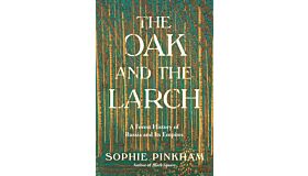 The Oak and the Larch - A Forest History of Russia and Its Empires