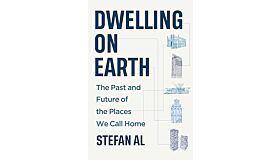 Dwelling on Earth: The Past and Future of the Places We Call Home