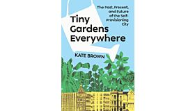 Tiny Gardens Everywhere - The Past, Present, and Future of the Self-Provisioning City