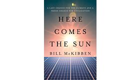 Here Comes The Sun - A Last Chance for the Climate and a Fresh Chance for Civilization