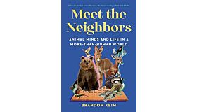 Meet the Neighbors : Animal Minds and Life in a More-than-Human World