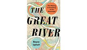 The Great River : The Making and Unmaking of the Mississippi (paperback)