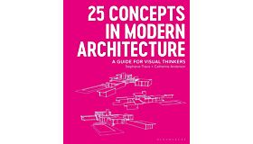 25 Concepts in Modern Architecture A Guide for Visual Thinkers