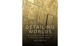 Detailing Worlds - A Conceptual History of Architectural Detail (PBK)