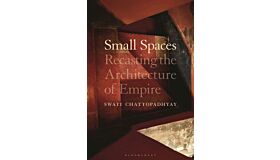 Small Spaces - Recasting the Architecture of Empire