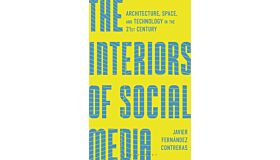 The Interiors of Social Media - Architecture, Space, and Technology in the 21st Century (PBK)