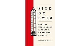 Sink or Swim : How the world needs to adapt to a changing climate