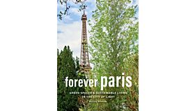 Forever Paris : Green Spaces & Sustainable Living in the City of Light